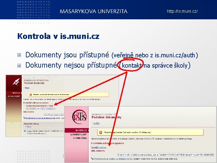 http: //is. muni. cz/ Kontrola v is. muni. cz Dokumenty jsou přístupné (veřejně nebo
