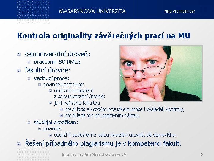 http: //is. muni. cz/ Kontrola originality závěrečných prací na MU celouniverzitní úroveň: pracovník SO