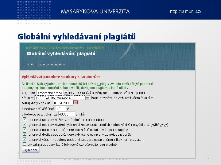 http: //is. muni. cz/ Globální vyhledávaní plagiátů Informační systém Masarykovy univerzity 7 