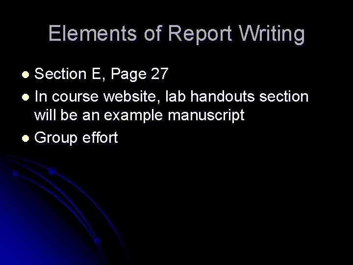 Elements of Report Writing Section E, Page 27 l In course website, lab handouts