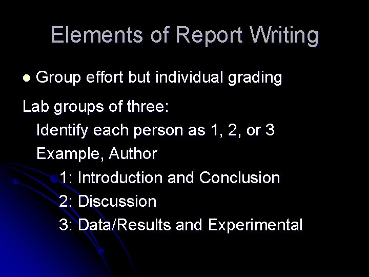 Elements of Report Writing l Group effort but individual grading Lab groups of three: