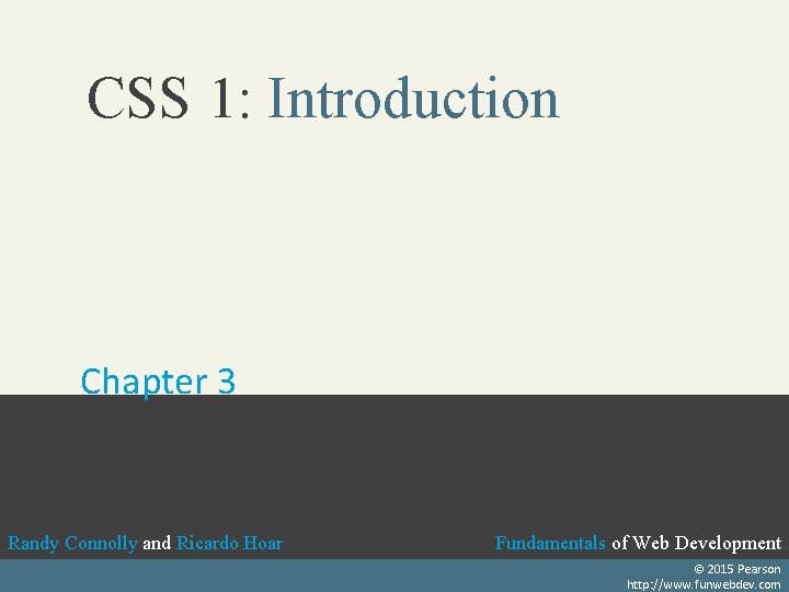 CSS 1: Introduction Chapter 3 Randy Connolly and Ricardo Hoar Fundamentals of Web Development