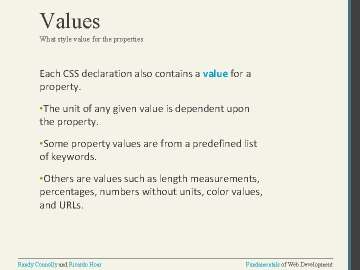 Values What style value for the properties Each CSS declaration also contains a value