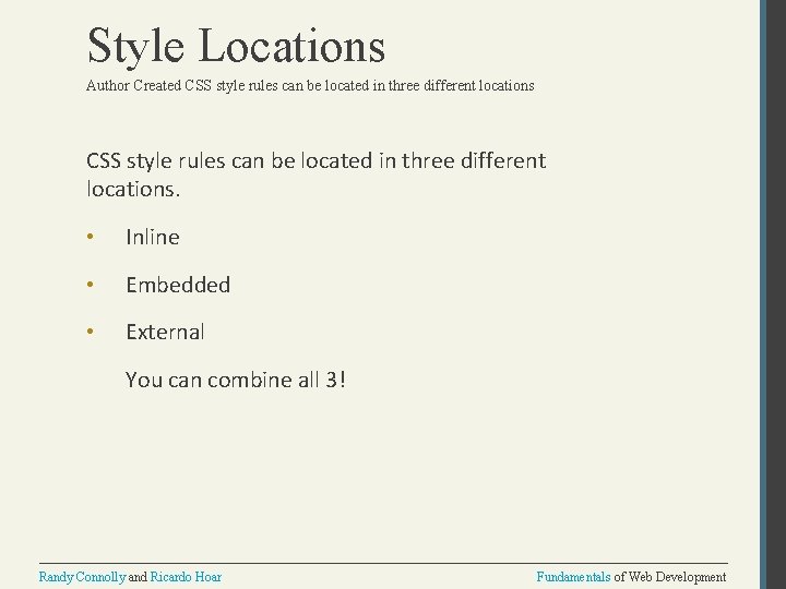 Style Locations Author Created CSS style rules can be located in three different locations.