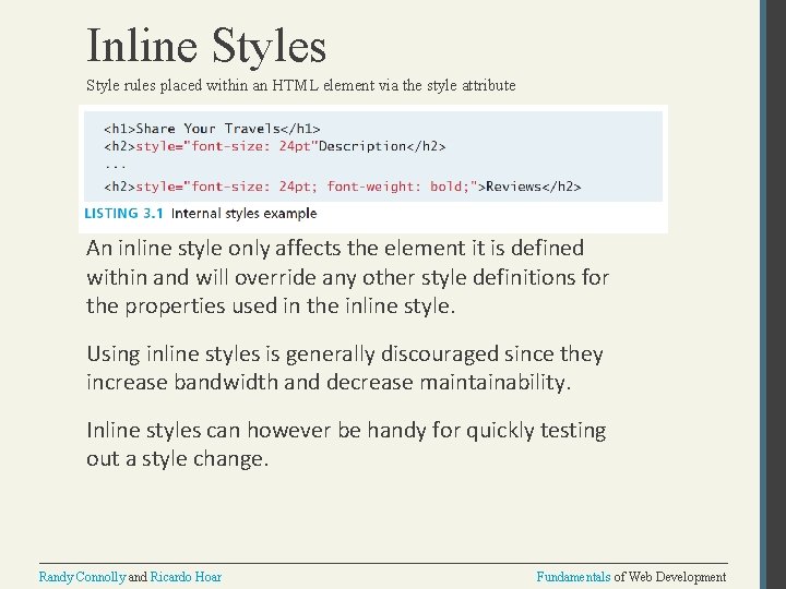 Inline Styles Style rules placed within an HTML element via the style attribute An