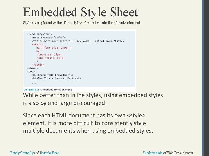 Embedded Style Sheet Style rules placed within the <style> element inside the <head> element