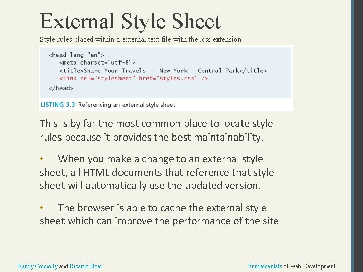 External Style Sheet Style rules placed within a external text file with the. css