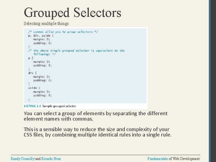 Grouped Selectors Selecting multiple things You can select a group of elements by separating