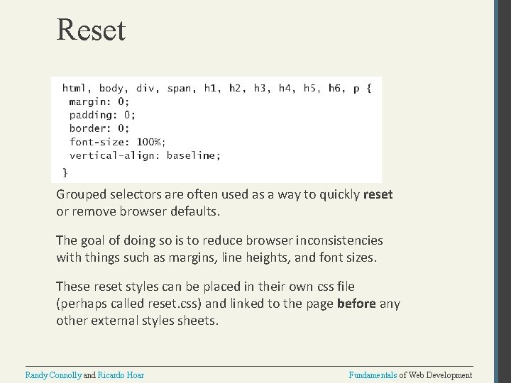 Reset Grouped selectors are often used as a way to quickly reset or remove