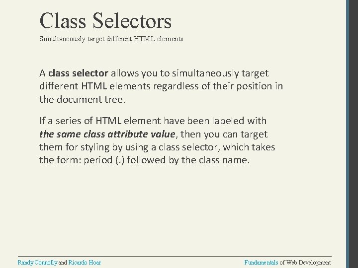 Class Selectors Simultaneously target different HTML elements A class selector allows you to simultaneously