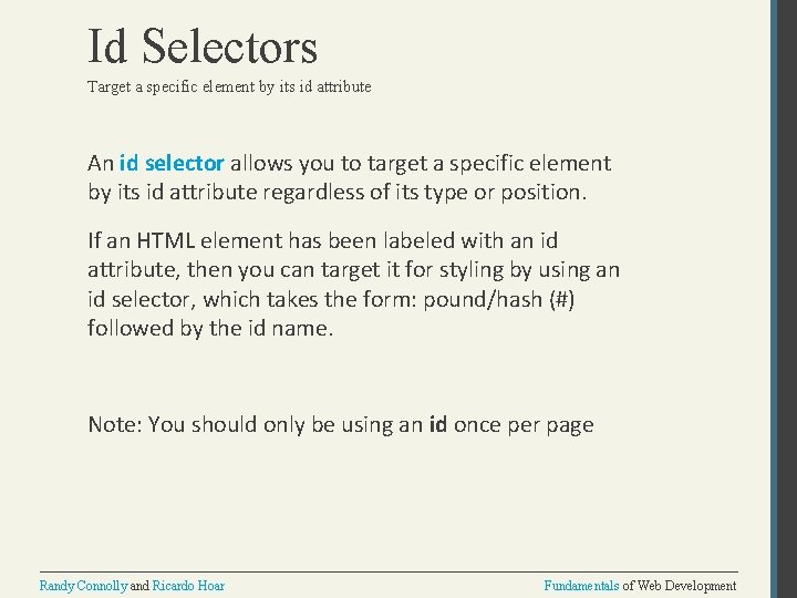 Id Selectors Target a specific element by its id attribute An id selector allows