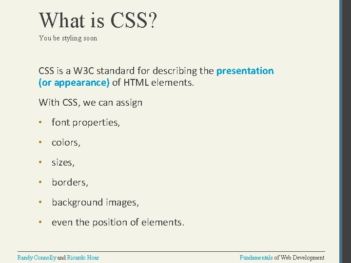 What is CSS? You be styling soon CSS is a W 3 C standard