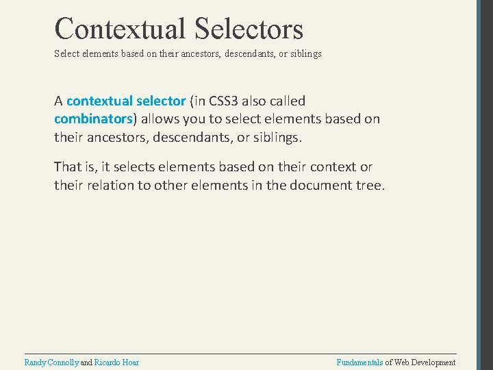 Contextual Selectors Select elements based on their ancestors, descendants, or siblings A contextual selector