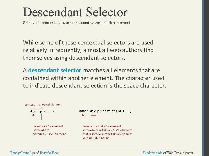 Descendant Selector Selects all elements that are contained within another element While some of