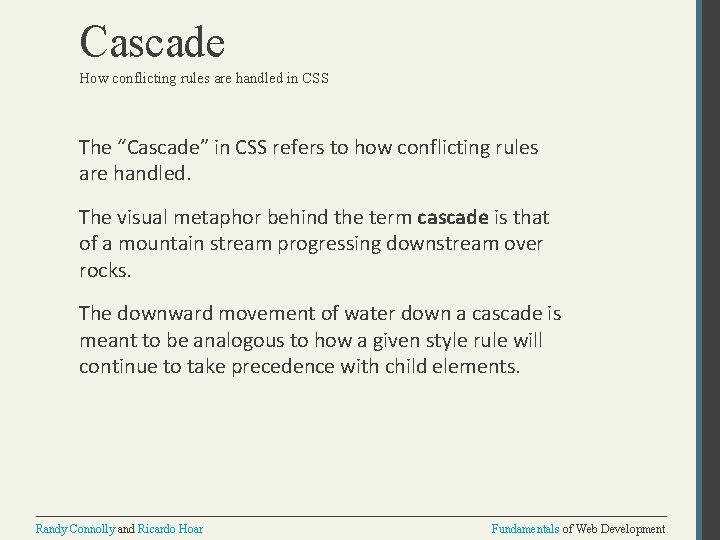 Cascade How conflicting rules are handled in CSS The “Cascade” in CSS refers to