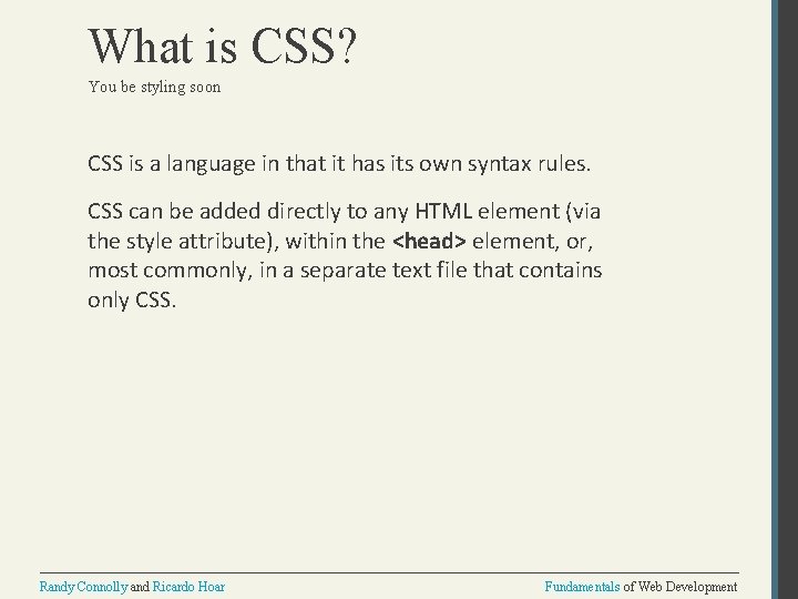 What is CSS? You be styling soon CSS is a language in that it