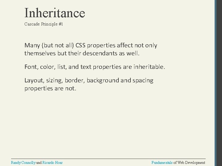 Inheritance Cascade Principle #1 Many (but not all) CSS properties affect not only themselves