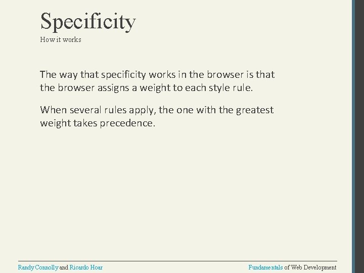 Specificity How it works The way that specificity works in the browser is that