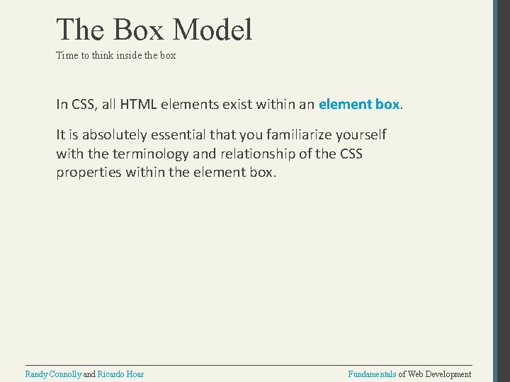 The Box Model Time to think inside the box In CSS, all HTML elements