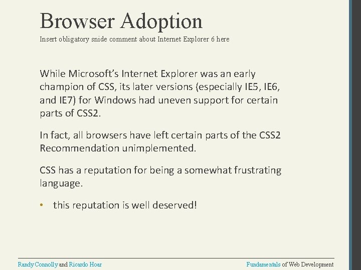 Browser Adoption Insert obligatory snide comment about Internet Explorer 6 here While Microsoft’s Internet