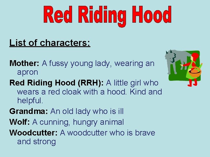 List of characters: Mother: A fussy young lady, wearing an apron Red Riding Hood