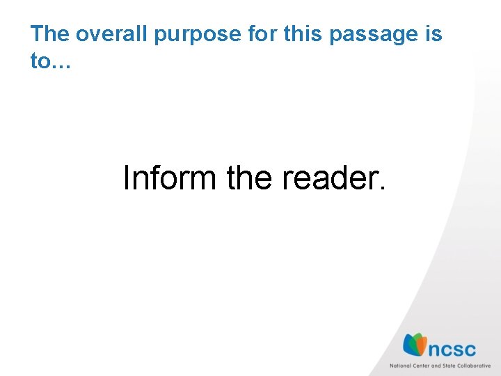 The overall purpose for this passage is to… Inform the reader. 