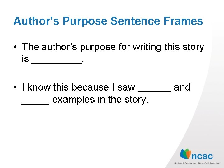 Author’s Purpose Sentence Frames • The author’s purpose for writing this story is _____.