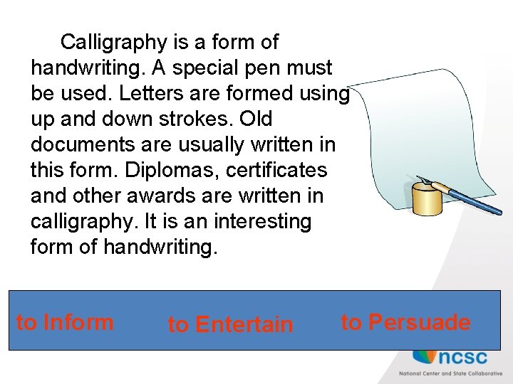  Calligraphy is a form of handwriting. A special pen must be used. Letters