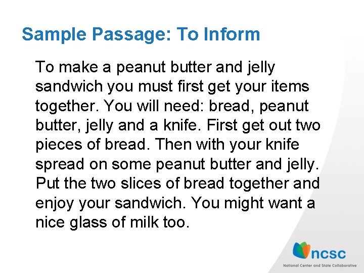 Sample Passage: To Inform To make a peanut butter and jelly sandwich you must
