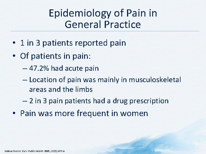 Epidemiology of Pain in General Practice • 1 in 3 patients reported pain •