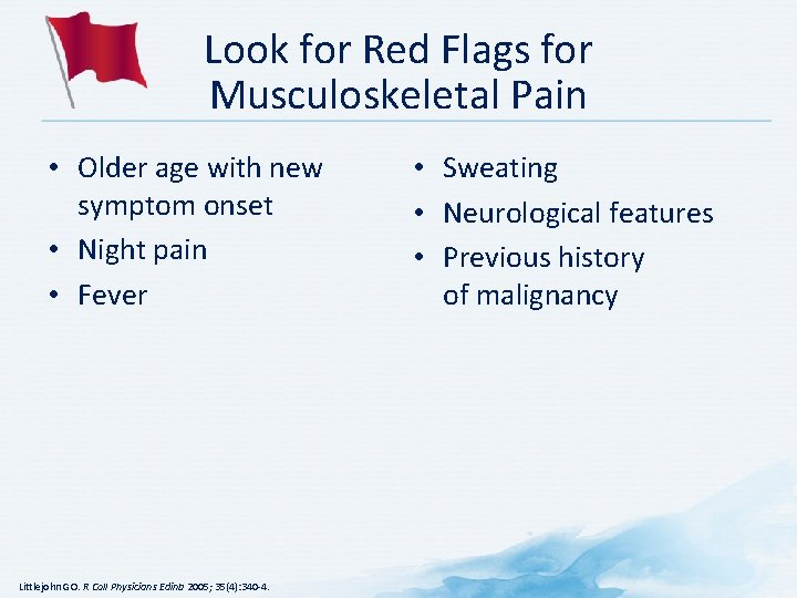 Look for Red Flags for Musculoskeletal Pain • Older age with new symptom onset