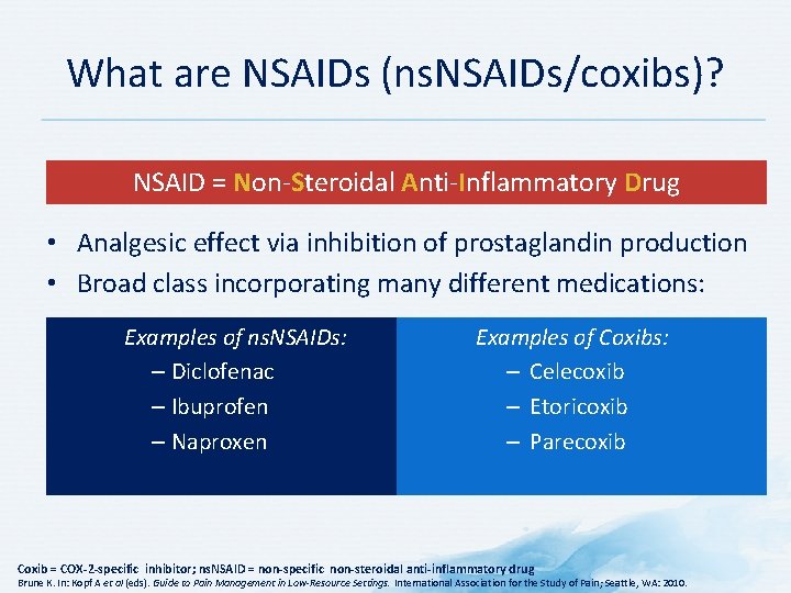 What are NSAIDs (ns. NSAIDs/coxibs)? NSAID = Non-Steroidal Anti-Inflammatory Drug • Analgesic effect via