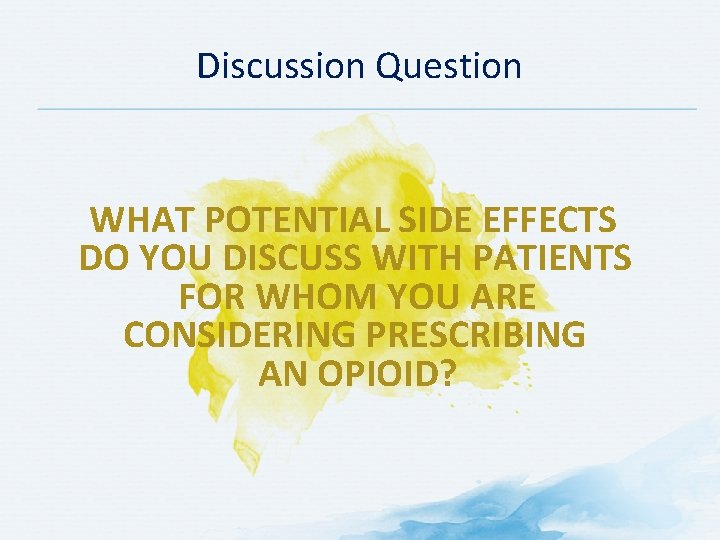 Discussion Question WHAT POTENTIAL SIDE EFFECTS DO YOU DISCUSS WITH PATIENTS FOR WHOM YOU