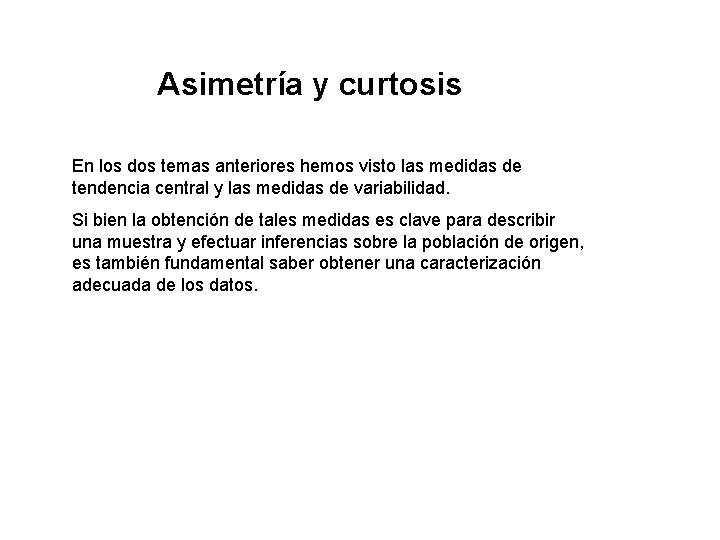 Asimetría y curtosis En los dos temas anteriores hemos visto las medidas de tendencia