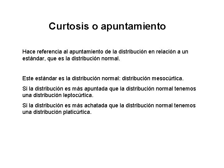 Curtosis o apuntamiento Hace referencia al apuntamiento de la distribución en relación a un