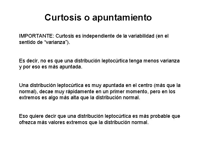 Curtosis o apuntamiento IMPORTANTE: Curtosis es independiente de la variabilidad (en el sentido de Curtosis o apuntamiento IMPORTANTE: Curtosis es independiente de la variabilidad (en el sentido de