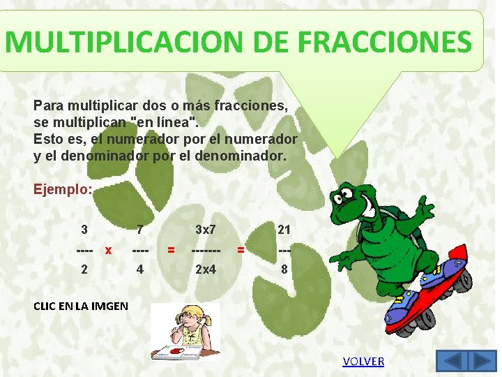 MULTIPLICACION DE FRACCIONES Para multiplicar dos o más fracciones, se multiplican "en línea". Esto