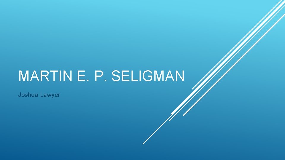 MARTIN E. P. SELIGMAN Joshua Lawyer 