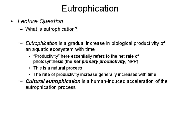 Eutrophication • Lecture Question – What is eutrophication? – Eutrophication is a gradual increase