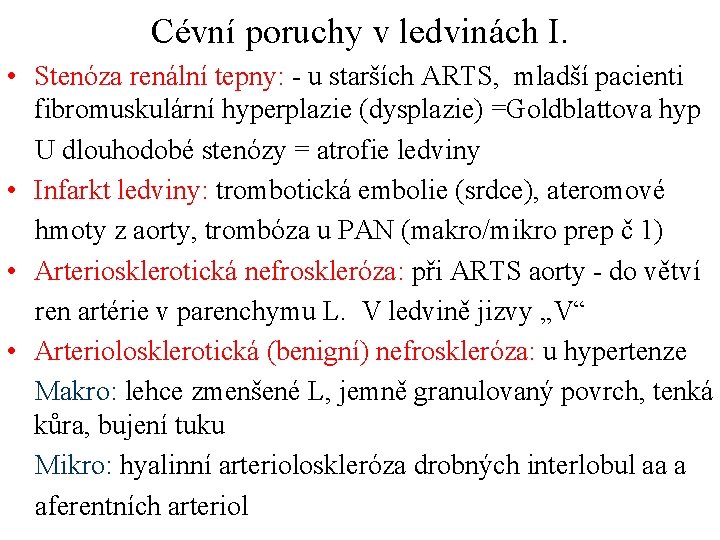 Cévní poruchy v ledvinách I. • Stenóza renální tepny: - u starších ARTS, mladší Cévní poruchy v ledvinách I. • Stenóza renální tepny: - u starších ARTS, mladší