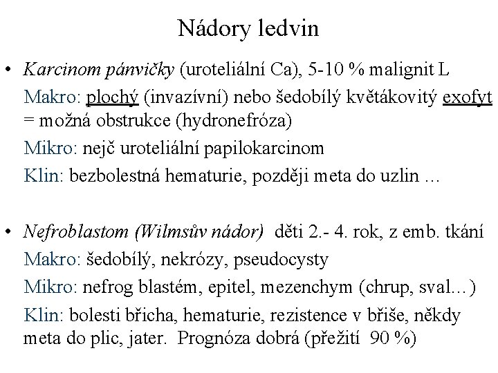 Nádory ledvin • Karcinom pánvičky (uroteliální Ca), 5 -10 % malignit L Makro: plochý Nádory ledvin • Karcinom pánvičky (uroteliální Ca), 5 -10 % malignit L Makro: plochý