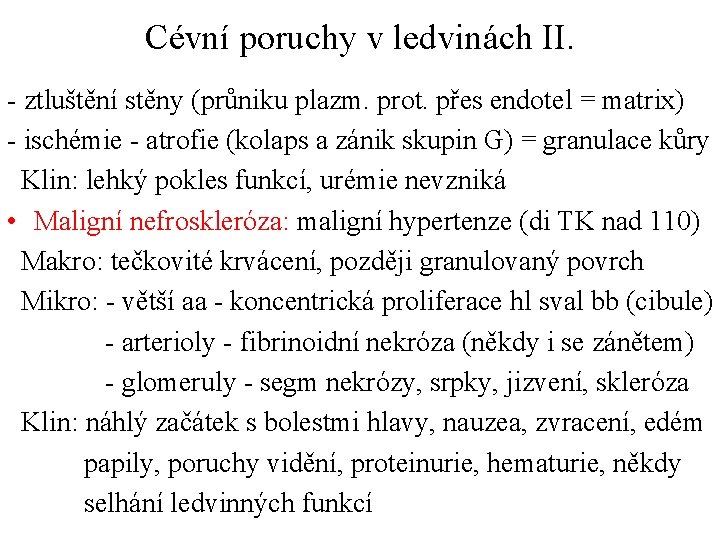 Cévní poruchy v ledvinách II. - ztluštění stěny (průniku plazm. prot. přes endotel = Cévní poruchy v ledvinách II. - ztluštění stěny (průniku plazm. prot. přes endotel =