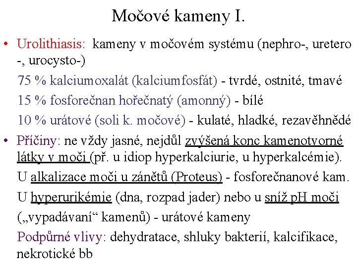 Močové kameny I. • Urolithiasis: kameny v močovém systému (nephro-, uretero -, urocysto-) 75 Močové kameny I. • Urolithiasis: kameny v močovém systému (nephro-, uretero -, urocysto-) 75