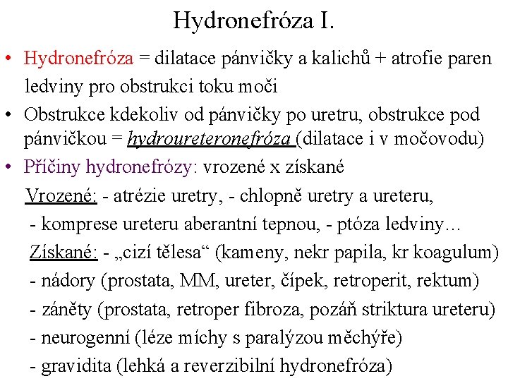 Hydronefróza I. • Hydronefróza = dilatace pánvičky a kalichů + atrofie paren ledviny pro Hydronefróza I. • Hydronefróza = dilatace pánvičky a kalichů + atrofie paren ledviny pro