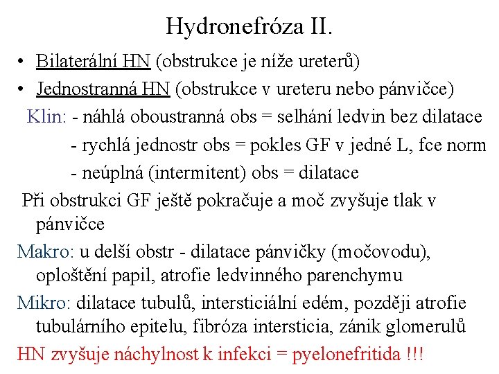 Hydronefróza II. • Bilaterální HN (obstrukce je níže ureterů) • Jednostranná HN (obstrukce v Hydronefróza II. • Bilaterální HN (obstrukce je níže ureterů) • Jednostranná HN (obstrukce v