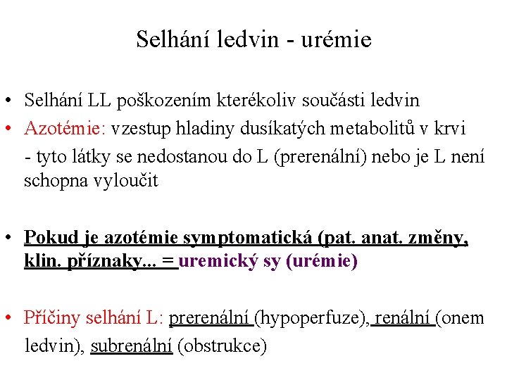 Selhání ledvin - urémie • Selhání LL poškozením kterékoliv součásti ledvin • Azotémie: vzestup Selhání ledvin - urémie • Selhání LL poškozením kterékoliv součásti ledvin • Azotémie: vzestup
