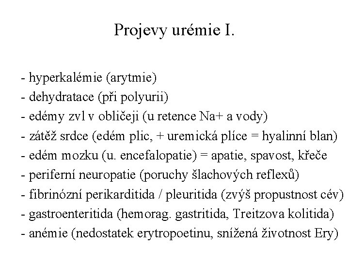 Projevy urémie I. - hyperkalémie (arytmie) - dehydratace (při polyurii) - edémy zvl v Projevy urémie I. - hyperkalémie (arytmie) - dehydratace (při polyurii) - edémy zvl v