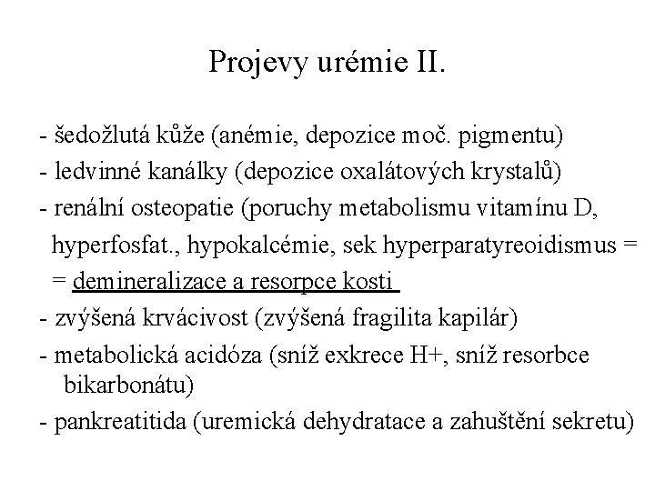 Projevy urémie II. - šedožlutá kůže (anémie, depozice moč. pigmentu) - ledvinné kanálky (depozice Projevy urémie II. - šedožlutá kůže (anémie, depozice moč. pigmentu) - ledvinné kanálky (depozice