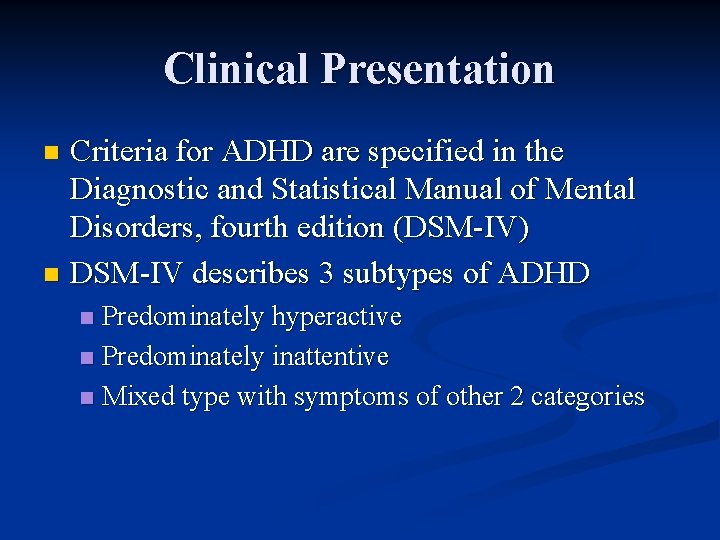 Clinical Presentation Criteria for ADHD are specified in the Diagnostic and Statistical Manual of