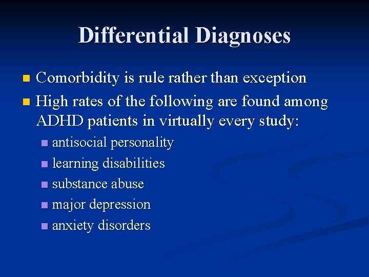 Differential Diagnoses Comorbidity is rule rather than exception n High rates of the following